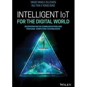 Wiley Intelligent IoT for the Digital World: Incorporating 5G Communications and Fog/Edge Computing Technologies Wiley Intelligent IoT for the Digital World: Incorporating 5G Communications and Fog/Edge Computing Technologies