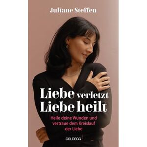 Steffen, Juliane Liebe verletzt, Liebe heilt SPIEGEL-Bestseller: Heile deine Wunden und vertraue dem Kreislauf der Liebe Steffen, Juliane Liebe verletzt, Liebe heilt SPIEGEL-Bestseller: Heile deine Wunden und vertraue dem Kreislauf der Liebe