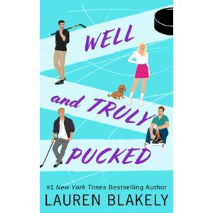 Blakely, Lauren Well and Truly Pucked: A Friends to Lovers Hockey Romance: 4 (My Hockey Romance) Blakely, Lauren Well and Truly Pucked: A Friends to Lovers Hockey Romance: 4 (My Hockey Romance)