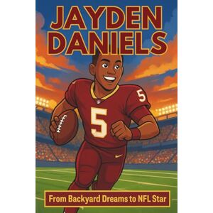 Palmer, Deloris D. Jayden Daniels Biography: From Backyard Dreams to NFL Star- The Inspiring Journey of the 2023 Heisman Trophy Winner and Washington Commanders Quarterback. (Inspiring Children Sport Biography) Palmer, Deloris D. Jayden Daniels Biography: From Backyard Dreams to NFL Star- The Inspiring Journey of the 2023 Heisman Trophy Winner and Washington Commanders Quarterback. (Inspiring Children Sport Biography)