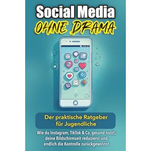 Djorgimajkoski, Miriam Social Media ohne Drama: Der praktische Ratgeber für Jugendliche: Wie du Instagram, TikTok & Co. gesund nutzt, deine Bildschirmzeit reduzierst und endlich die Kontrolle zurückgewinnst Djorgimajkoski, Miriam Social Media ohne Drama: Der praktische Ratgeber für Jugendliche: Wie du Instagram, TikTok & Co. gesund nutzt, deine Bildschirmzeit reduzierst und endlich die Kontrolle zurückgewinnst