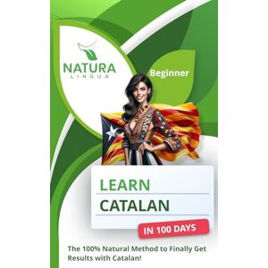 Lingua, Natura Learn Catalan in 100 Days: The 100% Natural Method to Finally Get Results with Catalan! (For Beginners) Lingua, Natura Learn Catalan in 100 Days: The 100% Natural Method to Finally Get Results with Catalan! (For Beginners)