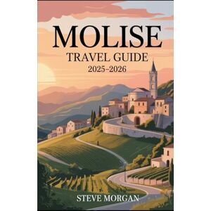 Morgan, Steve MOLISE TRAVEL GUIDE 2025-2026: Travel Tips, Top Attractions, and Local Secrets for an Unforgettable Trip Morgan, Steve MOLISE TRAVEL GUIDE 2025-2026: Travel Tips, Top Attractions, and Local Secrets for an Unforgettable Trip
