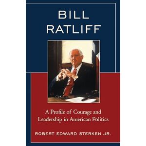 Lexington Books Bill Ratliff: A Profile of Courage and Leadership in American Politics Lexington Books Bill Ratliff: A Profile of Courage and Leadership in American Politics