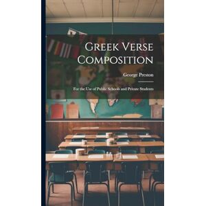 Preston, George Greek Verse Composition: For the Use of Public Schools and Private Students Preston, George Greek Verse Composition: For the Use of Public Schools and Private Students