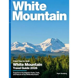 Redding, Piper White Mountain Travel Guide (Full-Color) 2026: Explore Majestic Peaks, Scenic Trails, Hidden Waterfalls, and Adventure-Filled Escapes in New Hampshire's Natural Wonderland. Redding, Piper White Mountain Travel Guide (Full-Color) 2026: Explore Majestic Peaks, Scenic Trails, Hidden Waterfalls, and Adventure-Filled Escapes in New Hampshire's Natural Wonderland.