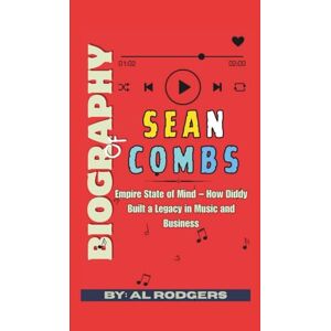 Rodgers, Al Biography of Sean Combs: Empire State of Mind – How Diddy Built a Legacy in Music and Business Rodgers, Al Biography of Sean Combs: Empire State of Mind – How Diddy Built a Legacy in Music and Business