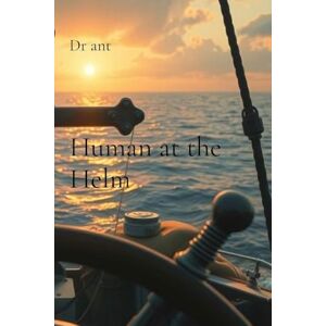Ant, Dr Human at the Helm: Engineering the Future with Human-Centered AI Ant, Dr Human at the Helm: Engineering the Future with Human-Centered AI