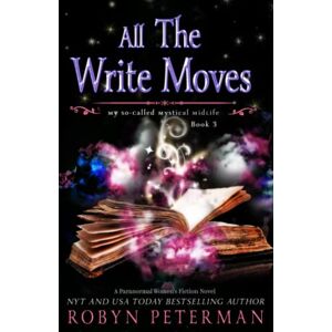 Peterman, Robyn All The Write Moves: A Paranormal Women's Fiction Novel: My So-Called Mystical Midlife Book Three: 3 Peterman, Robyn All The Write Moves: A Paranormal Women's Fiction Novel: My So-Called Mystical Midlife Book Three: 3