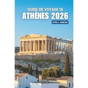 Duncan, Myra L. GUIDE DE VOYAGE DI ATHÈNES 2026: Découvrir la culture, la gastronomie et la vie urbaine en Grèce Duncan, Myra L. GUIDE DE VOYAGE DI ATHÈNES 2026: Découvrir la culture, la gastronomie et la vie urbaine en Grèce