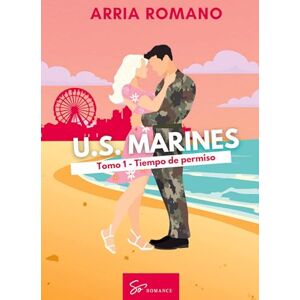 Romano, Arria U.S. Marines Tomo 1 Tiempo de permiso: Romance Saga Militar entre tradición y pasión en los Marines Romano, Arria U.S. Marines Tomo 1 Tiempo de permiso: Romance Saga Militar entre tradición y pasión en los Marines