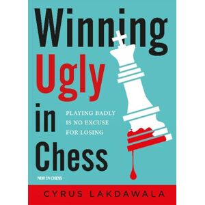 Cyrus Lakdawala Winning Ugly in Chess: Playing Badly is No Excuse for Losing Cyrus Lakdawala Winning Ugly in Chess: Playing Badly is No Excuse for Losing