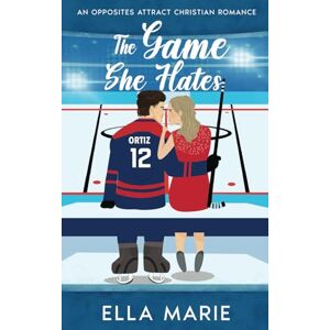 Marie, Ella The Game She Hates: An Opposites Attract Christian Romance (A Healing Kind Of Love) Marie, Ella The Game She Hates: An Opposites Attract Christian Romance (A Healing Kind Of Love)