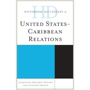 Rowman & Littlefield Publishers Historical Dictionary of United States-Caribbean Relations (Historical Dictionaries of Diplomacy and Foreign Relations) Rowman & Littlefield Publishers Historical Dictionary of United States-Caribbean Relations (Historical Dictionaries of Diplomacy and Foreign Relations)