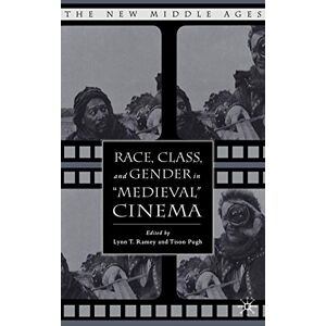 Race, Class, and Gender in "Medieval" Cinema (The New Middle Ages) Race, Class, and Gender in "Medieval" Cinema (The New Middle Ages)