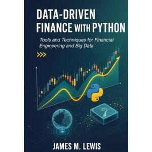 Lewis, James M Data-Driven Finance with Python: Tools and Techniques for Financial Engineering and Big Data Lewis, James M Data-Driven Finance with Python: Tools and Techniques for Financial Engineering and Big Data