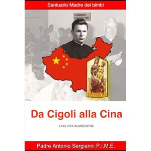 Sergianni, P. Antonio Da Cigoli alla Cina: Una vita in missione Sergianni, P. Antonio Da Cigoli alla Cina: Una vita in missione