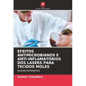 Chaudhary, Sameer EFEITOS ANTIMICROBIANOS E ANTI-INFLAMATÓRIOS DOS LASERS PARA TECIDOS MOLES: REVISÃO SISTEMÁTICA Chaudhary, Sameer EFEITOS ANTIMICROBIANOS E ANTI-INFLAMATÓRIOS DOS LASERS PARA TECIDOS MOLES: REVISÃO SISTEMÁTICA