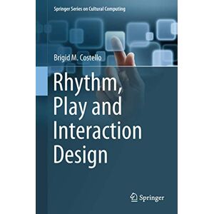 Costello, Brigid M. Rhythm, Play and Interaction Design (Springer Series on Cultural Computing) Costello, Brigid M. Rhythm, Play and Interaction Design (Springer Series on Cultural Computing)