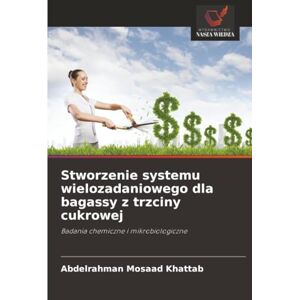 Khattab, Abdelrahman Mosaad Stworzenie systemu wielozadaniowego dla bagassy z trzciny cukrowej: Badania chemiczne i mikrobiologiczne Khattab, Abdelrahman Mosaad Stworzenie systemu wielozadaniowego dla bagassy z trzciny cukrowej: Badania chemiczne i mikrobiologiczne