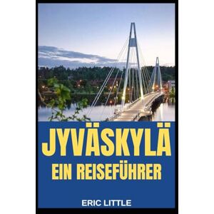 LITTLE, ERIC JYVÄSKYLÄ: EIN REISEFÜHRER LITTLE, ERIC JYVÄSKYLÄ: EIN REISEFÜHRER