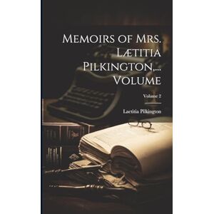 1712-1750, Pilkington Laetitia Memoirs of Mrs. Lætitia Pilkington, ... Volume; Volume 2 1712-1750, Pilkington Laetitia Memoirs of Mrs. Lætitia Pilkington, ... Volume; Volume 2