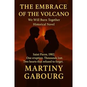 GABOURG, Martiny The Embrace of the Volcano: We will burn together GABOURG, Martiny The Embrace of the Volcano: We will burn together