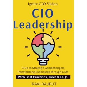 RAJPUT, RAVI CIO Leadership: Leading IT in Digital Age Future IT Leadership Building Smarter IT Teams CIO’s Guide to Transformation Leadership in IT digital revolution Leadership in ICT RAJPUT, RAVI CIO Leadership: Leading IT in Digital Age Future IT Leadership Building Smarter IT Teams CIO’s Guide to Transformation Leadership in IT digital revolution Leadership in ICT