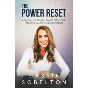 Sobelton, Cassie The Power Reset: A Bold Guide to Reclaiming Emotional Freedom, Clarity, and Confidence Sobelton, Cassie The Power Reset: A Bold Guide to Reclaiming Emotional Freedom, Clarity, and Confidence