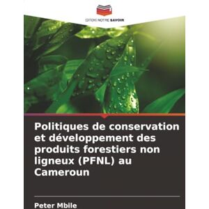 Mbile, Peter Politiques de conservation et développement des produits forestiers non ligneux (PFNL) au Cameroun Mbile, Peter Politiques de conservation et développement des produits forestiers non ligneux (PFNL) au Cameroun