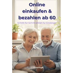 Hartinger, Ernst Online einkaufen & bezahlen ab 60: Sicher, einfach und stressfrei im Internet bestellen Schritt für Schritt erklärt: Der verständliche Ratgeber für ... Die verständliche Ratgeberreihe für Senioren) Hartinger, Ernst Online einkaufen & bezahlen ab 60: Sicher, einfach und stressfrei im Internet bestellen Schritt für Schritt erklärt: Der verständliche Ratgeber für ... Die verständliche Ratgeberreihe für Senioren)
