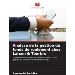Radhika, Ramanchi Analyse de la gestion du fonds de roulement chez Larsen & Tourbro: Le projet vise à étudier les différents aspects de la gestion du fonds de roulement chez L&T. Radhika, Ramanchi Analyse de la gestion du fonds de roulement chez Larsen & Tourbro: Le projet vise à étudier les différents aspects de la gestion du fonds de roulement chez L&T.