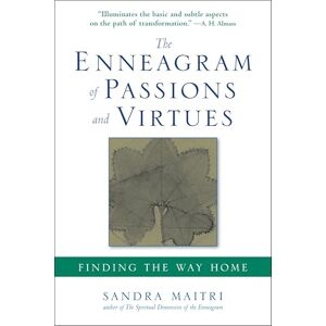 Maitri, Sandra The Enneagram of Passions and Virtues: Finding the Way Home Maitri, Sandra The Enneagram of Passions and Virtues: Finding the Way Home
