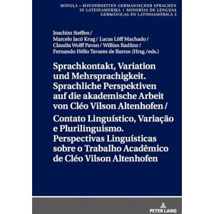 Sprachkontakt, Variation Und Mehrsprachigkeit. Sprachliche Perspektiven Auf Die Akademische Arbeit Von Cléo Vilson Altenhofen / Contato Linguístico, ... / Minorías de Lenguas Germánicas En Lat) Sprachkontakt, Variation Und Mehrsprachigkeit. Sprachliche Perspektiven Auf Die Akademische Arbeit Von Cléo Vilson Altenhofen / Contato Linguístico, ... / Minorías de Lenguas Germánicas En Lat)