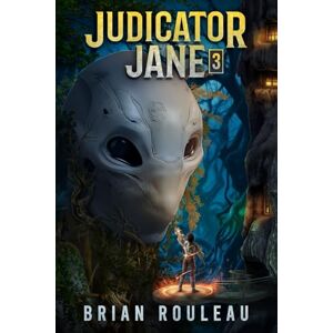 Rouleau, Brian Judicator Jane 3: A LitRPG Adventure Rouleau, Brian Judicator Jane 3: A LitRPG Adventure