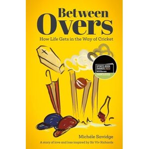 Michéle Savidge Between Overs: How Life Gets in the Way of Cricket (Shortlisted for the Sunday Times Sports Book Awards 2023) Michéle Savidge Between Overs: How Life Gets in the Way of Cricket (Shortlisted for the Sunday Times Sports Book Awards 2023)
