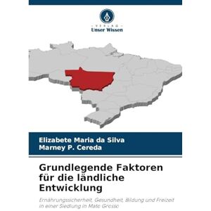 Silva Grundlegende Faktoren für die ländliche Entwicklung: Ernährungssicherheit, Gesundheit, Bildung und Freizeit in einer Siedlung in Mato Grosso Silva Grundlegende Faktoren für die ländliche Entwicklung: Ernährungssicherheit, Gesundheit, Bildung und Freizeit in einer Siedlung in Mato Grosso