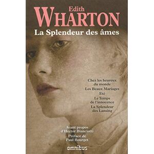 Wharton, Edith La Splendeur des âmes: Chez les heureux du monde ; Les Beaux Mariages ; Eté ; Le temps de l'innocence ; La splendeur des Lansing Wharton, Edith La Splendeur des âmes: Chez les heureux du monde ; Les Beaux Mariages ; Eté ; Le temps de l'innocence ; La splendeur des Lansing