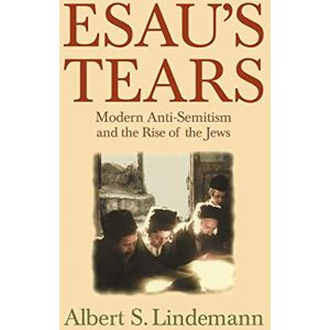 Lindemann, Albert Esau's Tears: Modern Anti-Semitism and the Rise of the Jews Lindemann, Albert Esau's Tears: Modern Anti-Semitism and the Rise of the Jews