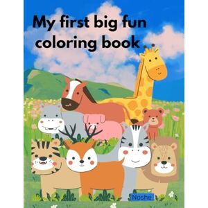 Khan, Noshe My First Big Fun Coloring Book: 12 Easy and Cute Animal Pictures for Kids Ages 3-6 Khan, Noshe My First Big Fun Coloring Book: 12 Easy and Cute Animal Pictures for Kids Ages 3-6