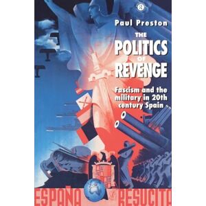 Preston, Paul The Politics of Revenge: Fascism and the Military in Twentieth-Century Spain: Fascism and the Military in 20th-century Spain Preston, Paul The Politics of Revenge: Fascism and the Military in Twentieth-Century Spain: Fascism and the Military in 20th-century Spain