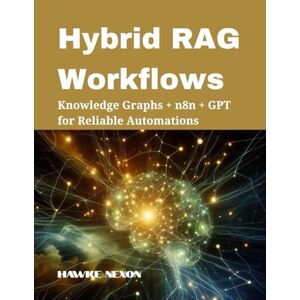 Nexon, Hawke Hybrid RAG Workflows: Knowledge Graphs + n8n + GPT for Reliable Automations Nexon, Hawke Hybrid RAG Workflows: Knowledge Graphs + n8n + GPT for Reliable Automations