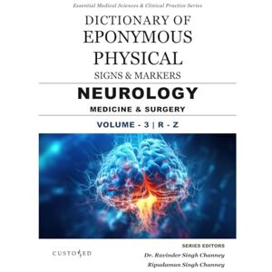 CHANNEY, DR. RAVINDER SINGH DICTIONARY OF EPONYMOUS PHYSICAL SIGNS & MARKERS NEUROLOGY MEDICINE & SURGERY VOLUME 3 R Z (Essential Medical Sciences & Clinical Practice Series) CHANNEY, DR. RAVINDER SINGH DICTIONARY OF EPONYMOUS PHYSICAL SIGNS & MARKERS NEUROLOGY MEDICINE & SURGERY VOLUME 3 R Z (Essential Medical Sciences & Clinical Practice Series)