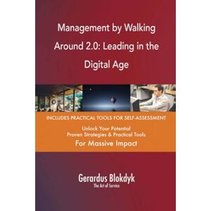 Gerardus Blokdyk - The Art of Service Management by Walking Around 2.0: Leading in the Digital Age Gerardus Blokdyk - The Art of Service Management by Walking Around 2.0: Leading in the Digital Age