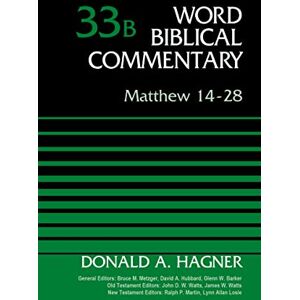 Hagner, Donald A. Matthew 14-28, Volume 33B (33) (Word Biblical Commentary) Hagner, Donald A. Matthew 14-28, Volume 33B (33) (Word Biblical Commentary)