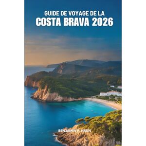 Haun GUIDE DE VOYAGE DE LA COSTA BRAVA 2026: Guide simple des aventures balnéaires en Espagne Haun GUIDE DE VOYAGE DE LA COSTA BRAVA 2026: Guide simple des aventures balnéaires en Espagne