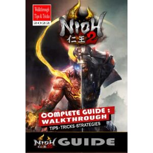 Sarah L. Johnsen NIOH 2 Complete Guide: Walkthrough, Weapons, Combat Tips,Tricks,Strategies, and More Sarah L. Johnsen NIOH 2 Complete Guide: Walkthrough, Weapons, Combat Tips,Tricks,Strategies, and More