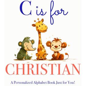 Press, LBB C is for Christian: A Personalized Alphabet Book Just for You! Press, LBB C is for Christian: A Personalized Alphabet Book Just for You!