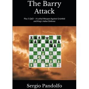 Pandolfo, Sergio The Barry Attack: Play 5.Qd2! A Lethal Weapon Against Grünfeld and King's Indian Defense Pandolfo, Sergio The Barry Attack: Play 5.Qd2! A Lethal Weapon Against Grünfeld and King's Indian Defense