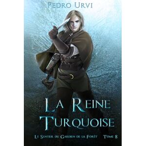 Urvi, Pedro La reine turquoise: (Le Sentier du Gardien de la forêt – Tome 8) Urvi, Pedro La reine turquoise: (Le Sentier du Gardien de la forêt – Tome 8)